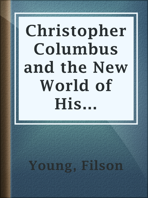 Title details for Christopher Columbus and the New World of His Discovery — Complete by Filson Young - Available